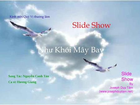 Slide Show Như Khói Mây Bay Slide Show Kính mời Quý Vị thưởng lãm By