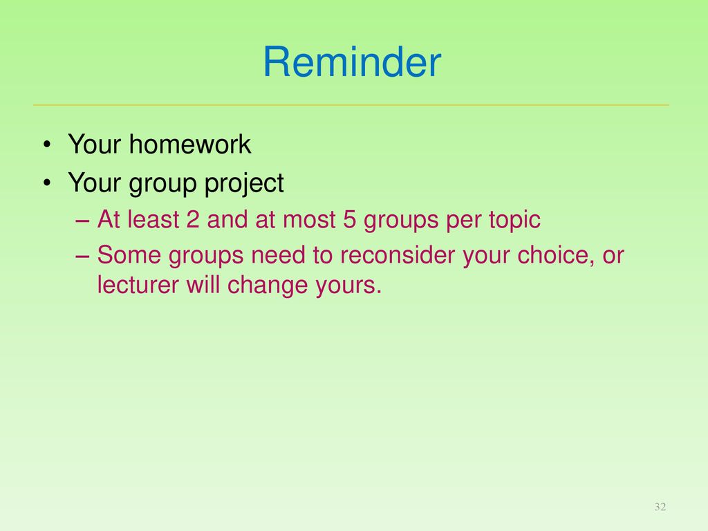 Reminder Your homework Your group project