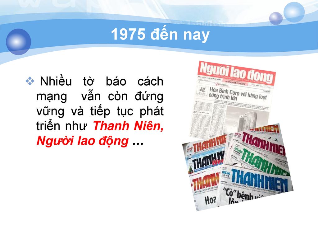 1975 đến nay Nhiều tờ báo cách mạng vẫn còn đứng vững và tiếp tục phát triển như Thanh Niên, Người lao động …