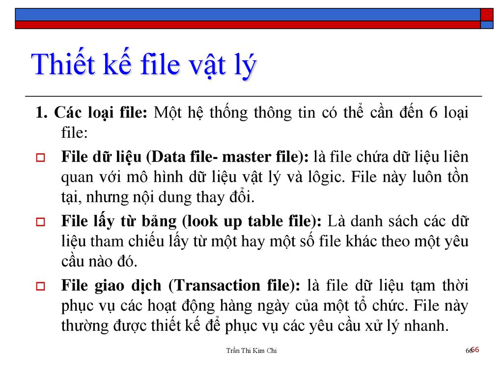 Thiết kế file vật lý 1. Các loại file: Một hệ thống thông tin có thể cần đến 6 loại file: