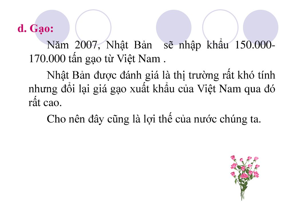 d. Gạo: Năm 2007, Nhật Bản sẽ nhập khẩu tấn gạo từ Việt Nam .
