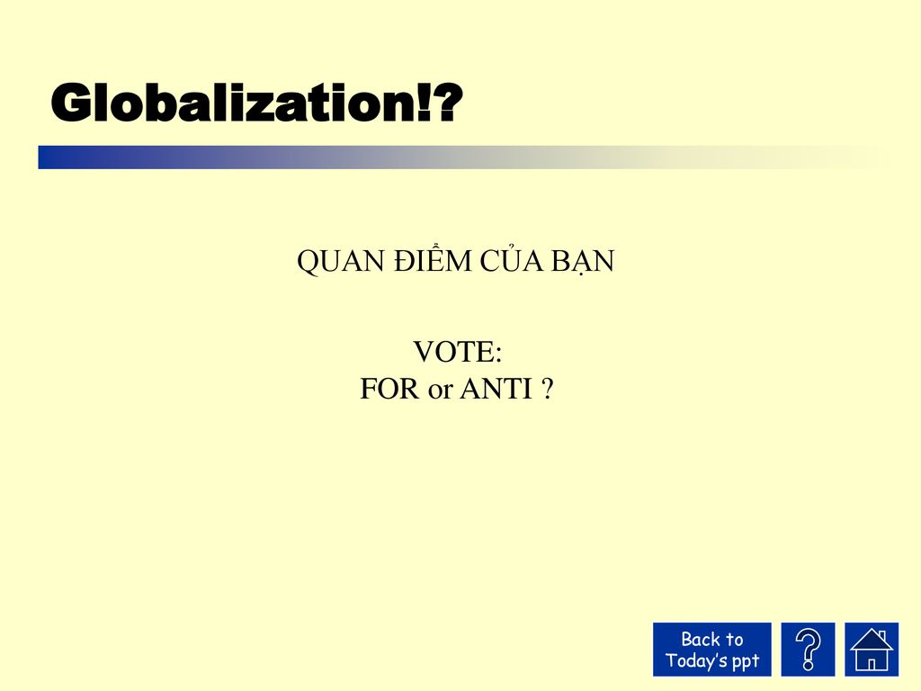 Globalization! QUAN ĐIỂM CỦA BẠN VOTE: FOR or ANTI