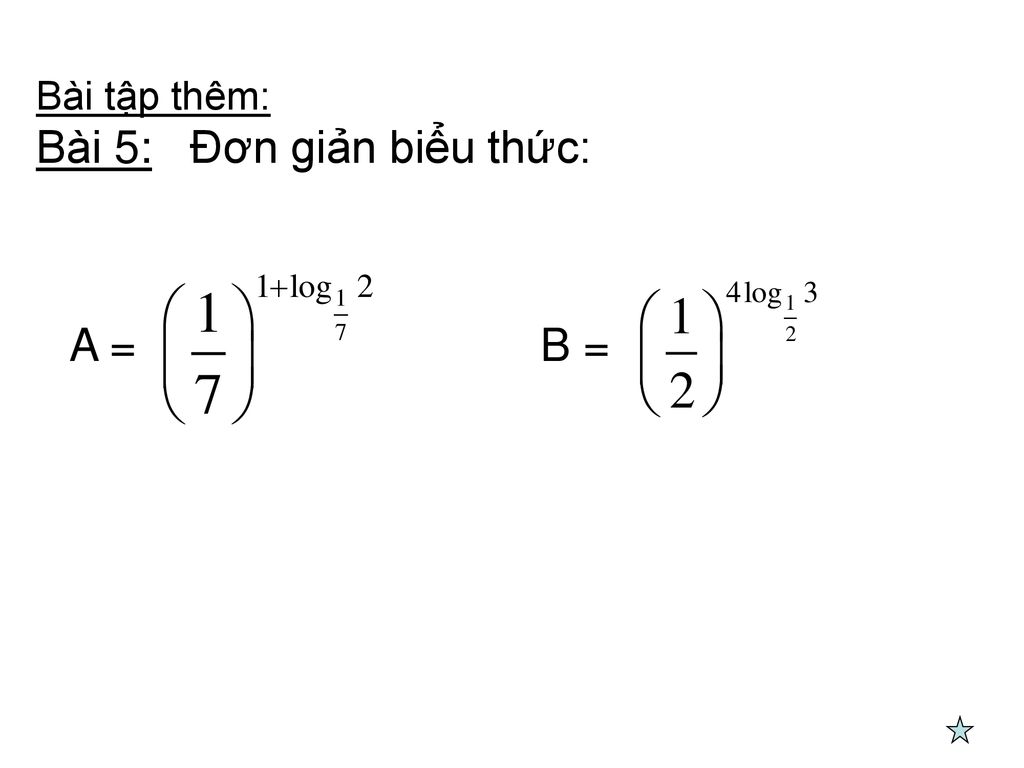 Bài tập thêm: Bài 5: Đơn giản biểu thức: A = B =