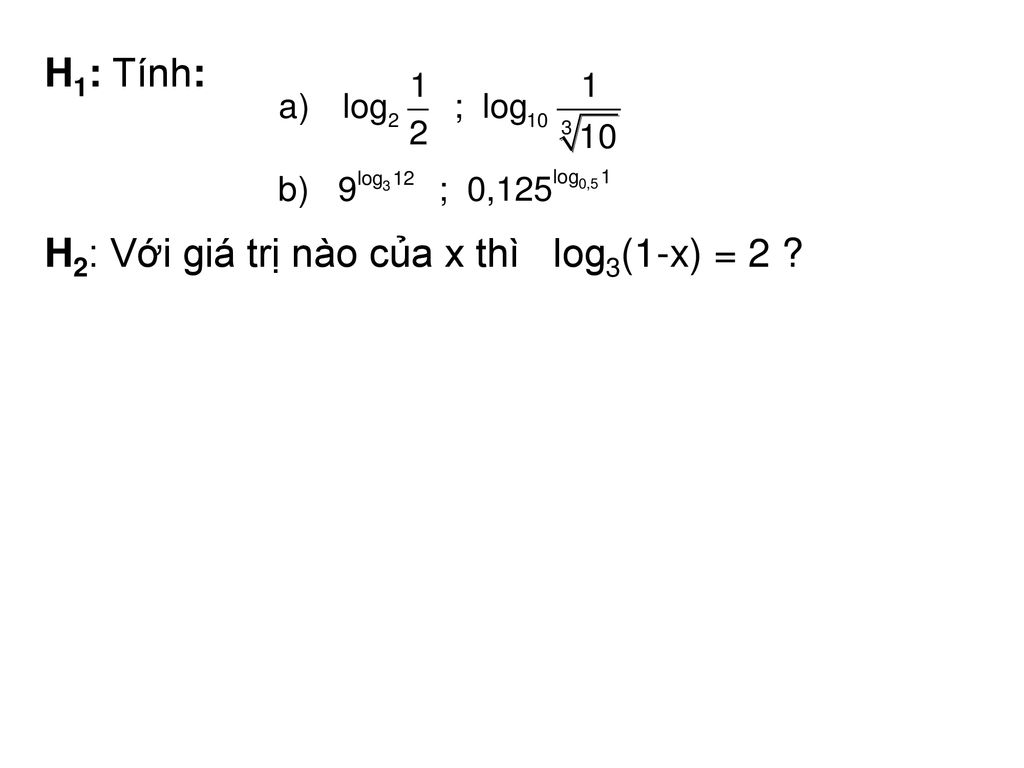 H1: Tính: H2: Với giá trị nào của x thì log3(1-x) = 2