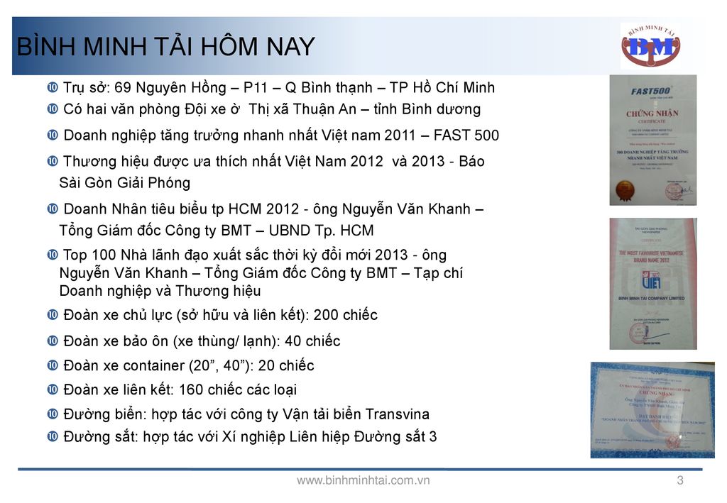 BÌNH MINH TẢI HÔM NAY Trụ sở: 69 Nguyên Hồng – P11 – Q Bình thạnh – TP Hồ Chí Minh. Có hai văn phòng Đội xe ờ Thị xã Thuận An – tỉnh Bình dương.