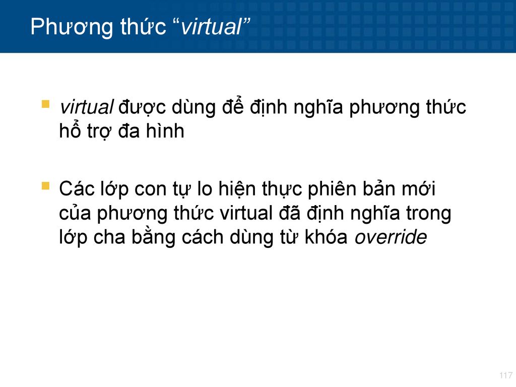 Phương thức virtual virtual được dùng để định nghĩa phương thức hổ trợ đa hình.