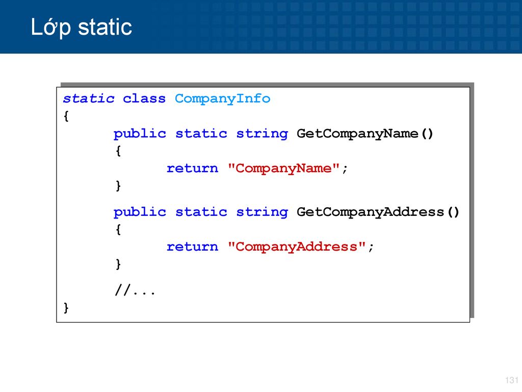 Lớp static static class CompanyInfo { public static string GetCompanyName() { return CompanyName ; }