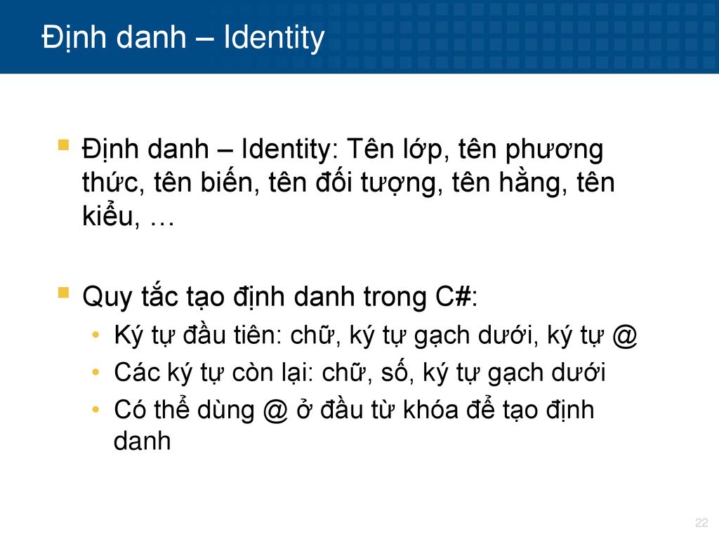 Định danh – Identity Định danh – Identity: Tên lớp, tên phương thức, tên biến, tên đối tượng, tên hằng, tên kiểu, …