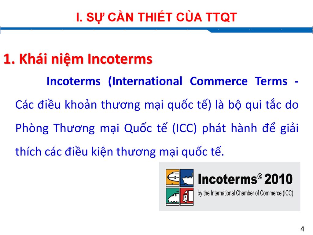 I. SỰ CẦN THIẾT CỦA TTQT 1. Khái niệm Incoterms.