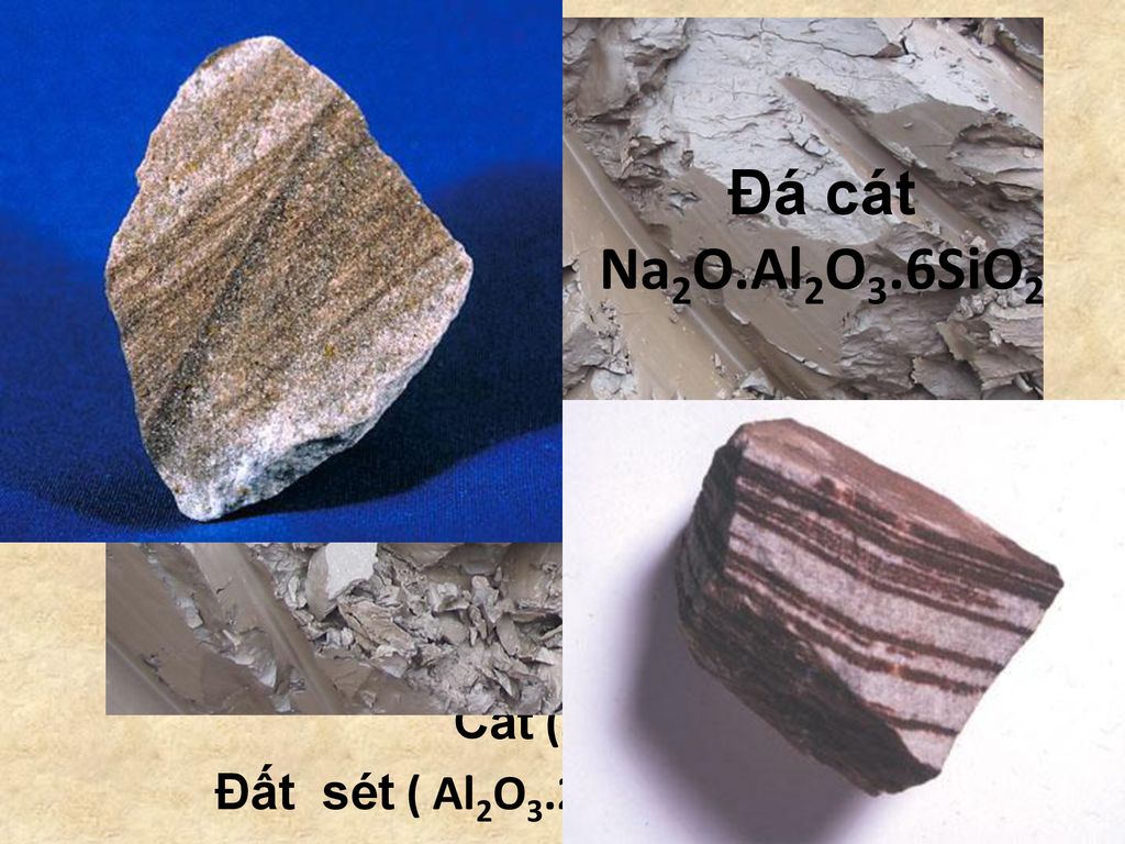 Đá cát Na2O.Al2O3.6SiO2 Cát (SiO2) Đất sét ( Al2O3.2SiO2.2H2O)