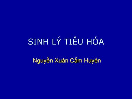 SINH LÝ TIÊU HÓA Nguyễn Xuân Cẩm Huyên.