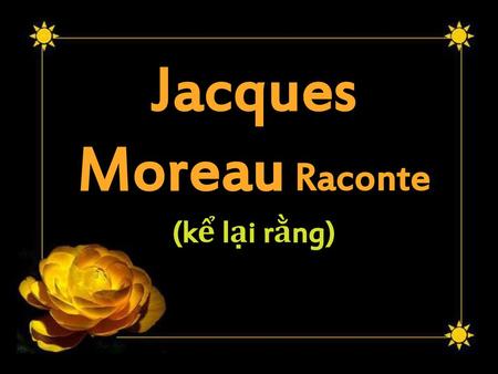 Jacques Moreau Raconte (kể lại rằng)