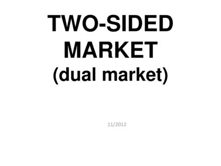 TWO-SIDED MARKET (dual market)