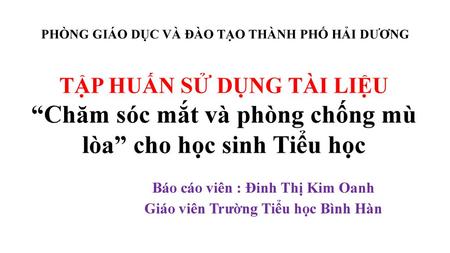 Báo cáo viên : Đinh Thị Kim Oanh Giáo viên Trường Tiểu học Bình Hàn