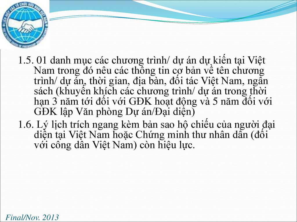 danh mục các chương trình/ dự án dự kiến tại Việt Nam trong đó nêu các thông tin cơ bản về tên chương trình/ dự án, thời gian, địa bàn, đối tác Việt Nam, ngân sách (khuyến khích các chương trình/ dự án trong thời hạn 3 năm tới đối với GĐK hoạt động và 5 năm đối với GĐK lập Văn phòng Dự án/Đại diện)