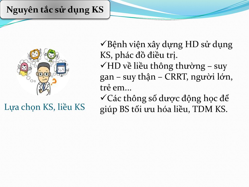 Nguyên tắc sử dụng KS Bệnh viện xây dựng HD sử dụng KS, phác đồ điều trị. HD về liều thông thường – suy gan – suy thận – CRRT, người lớn, trẻ em...