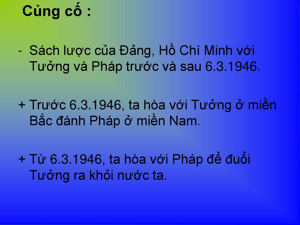 Củng cố : Sách lược của Đảng, Hồ Chí Minh với Tưởng và Pháp trước và sau