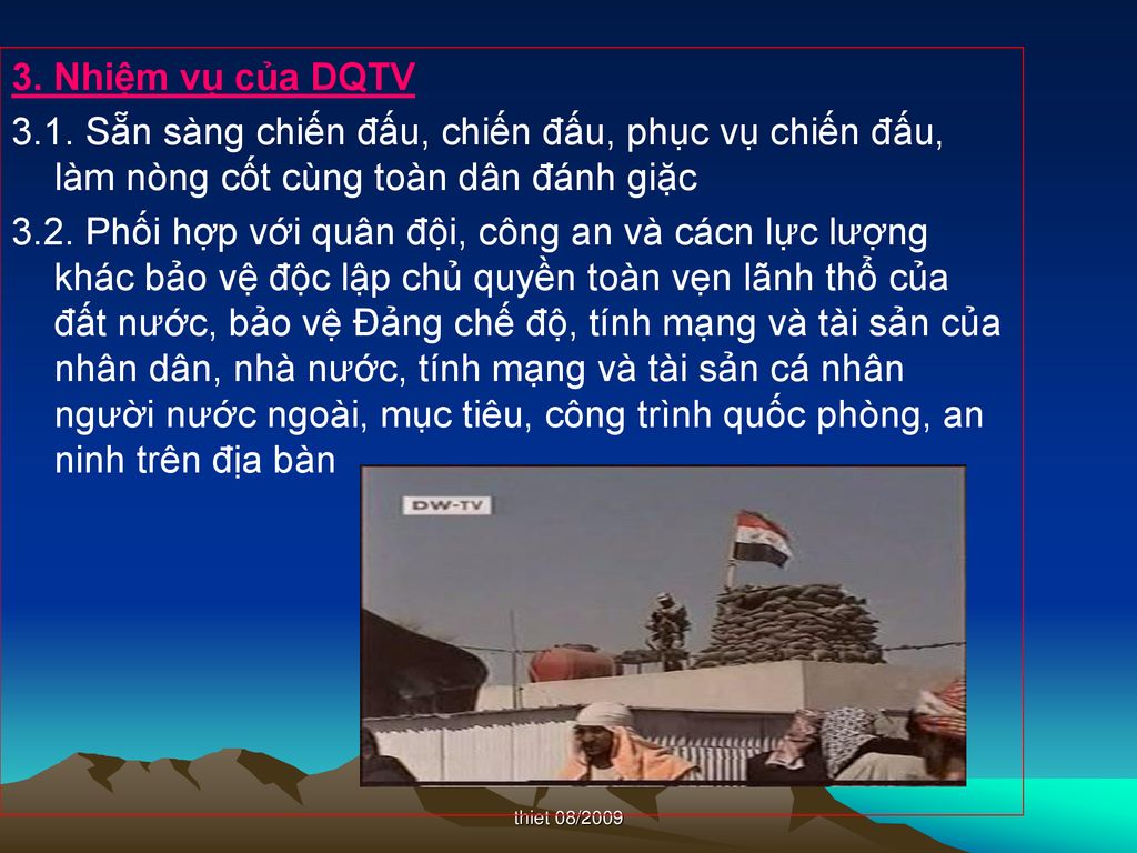 3. Nhiệm vụ của DQTV 3.1. Sẵn sàng chiến đấu, chiến đấu, phục vụ chiến đấu, làm nòng cốt cùng toàn dân đánh giặc.