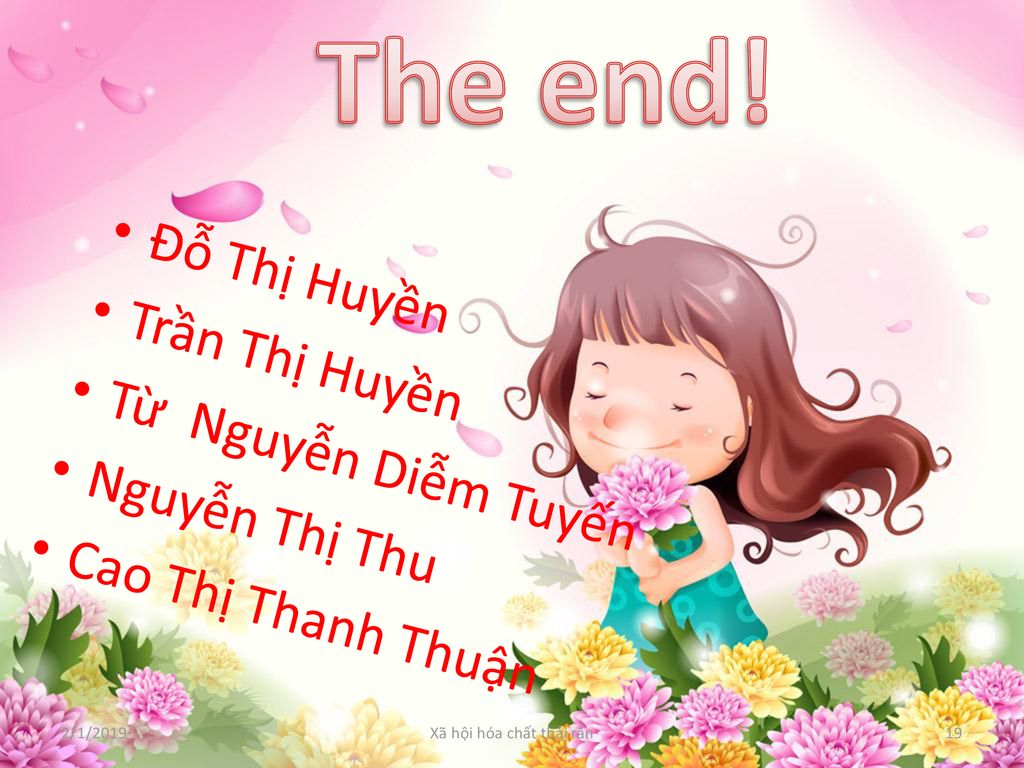 The end! Đỗ Thị Huyền Trần Thị Huyền Từ Nguyễn Diễm Tuyến