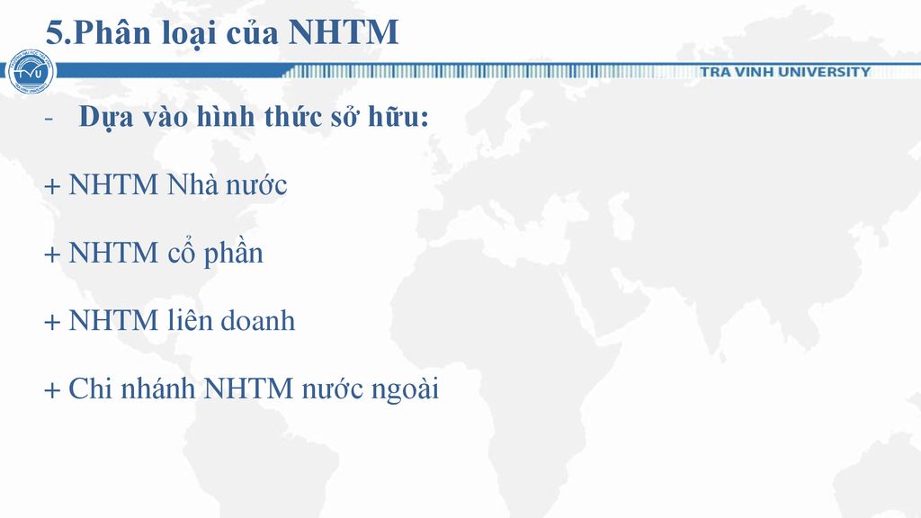 5.Phân loại của NHTM Dựa vào hình thức sở hữu: + NHTM Nhà nước