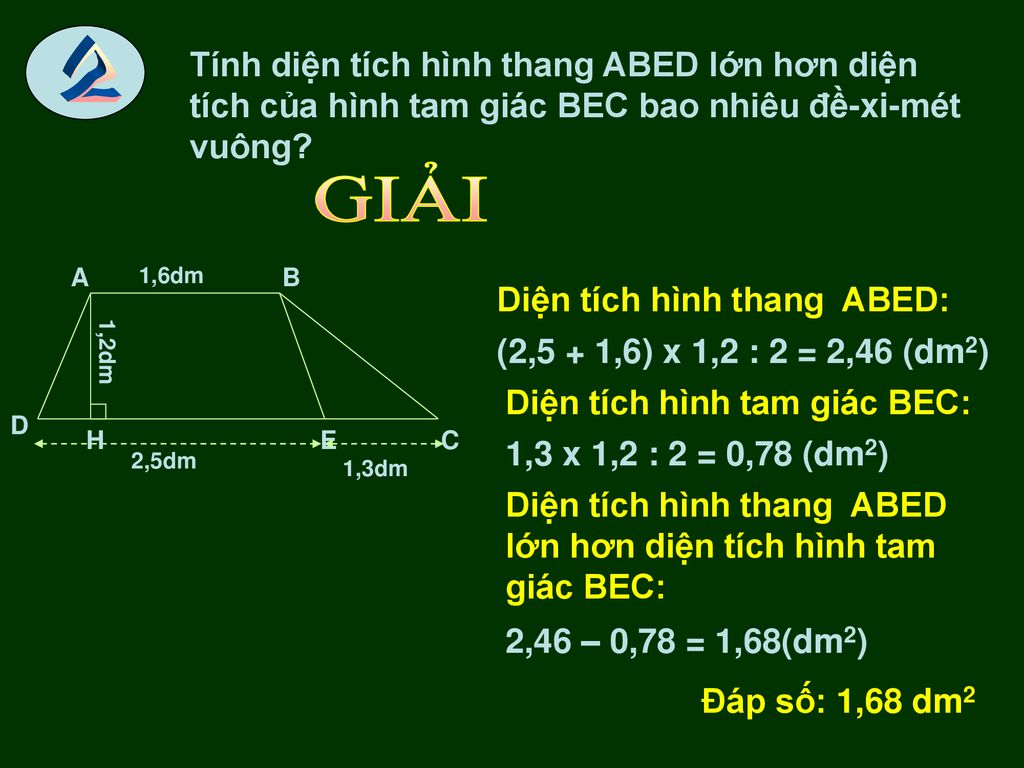 2 Tính diện tích hình thang ABED lớn hơn diện tích của hình tam giác BEC bao nhiêu đề-xi-mét vuông