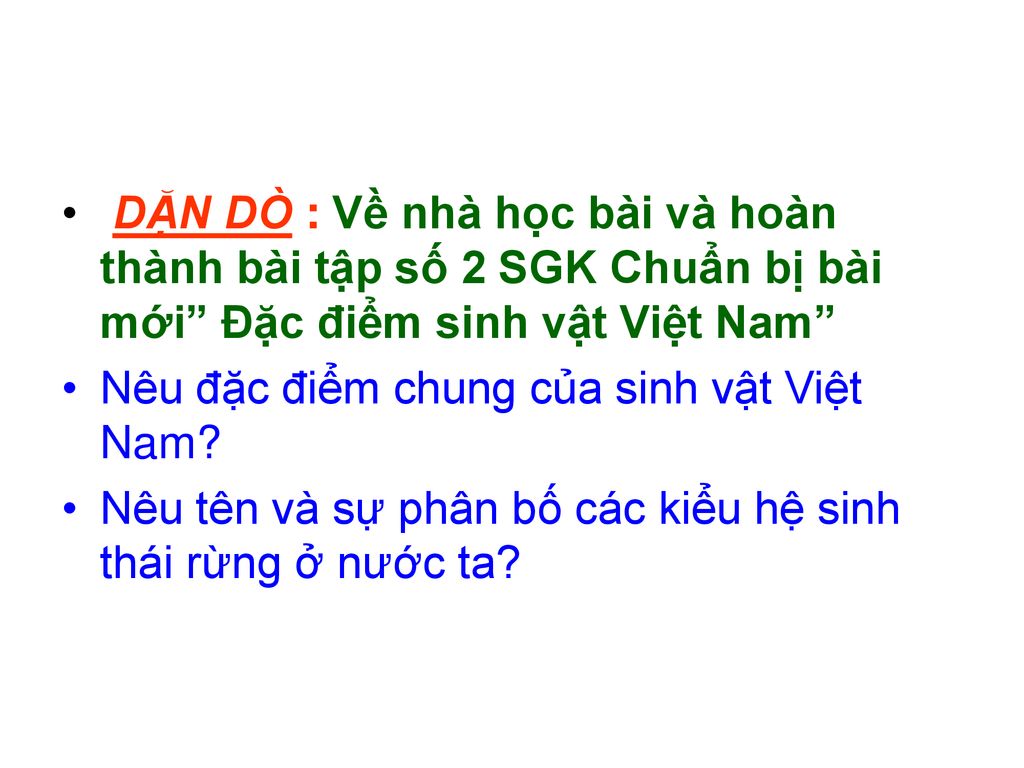 DẶN DÒ : Về nhà học bài và hoàn thành bài tập số 2 SGK Chuẩn bị bài mới Đặc điểm sinh vật Việt Nam