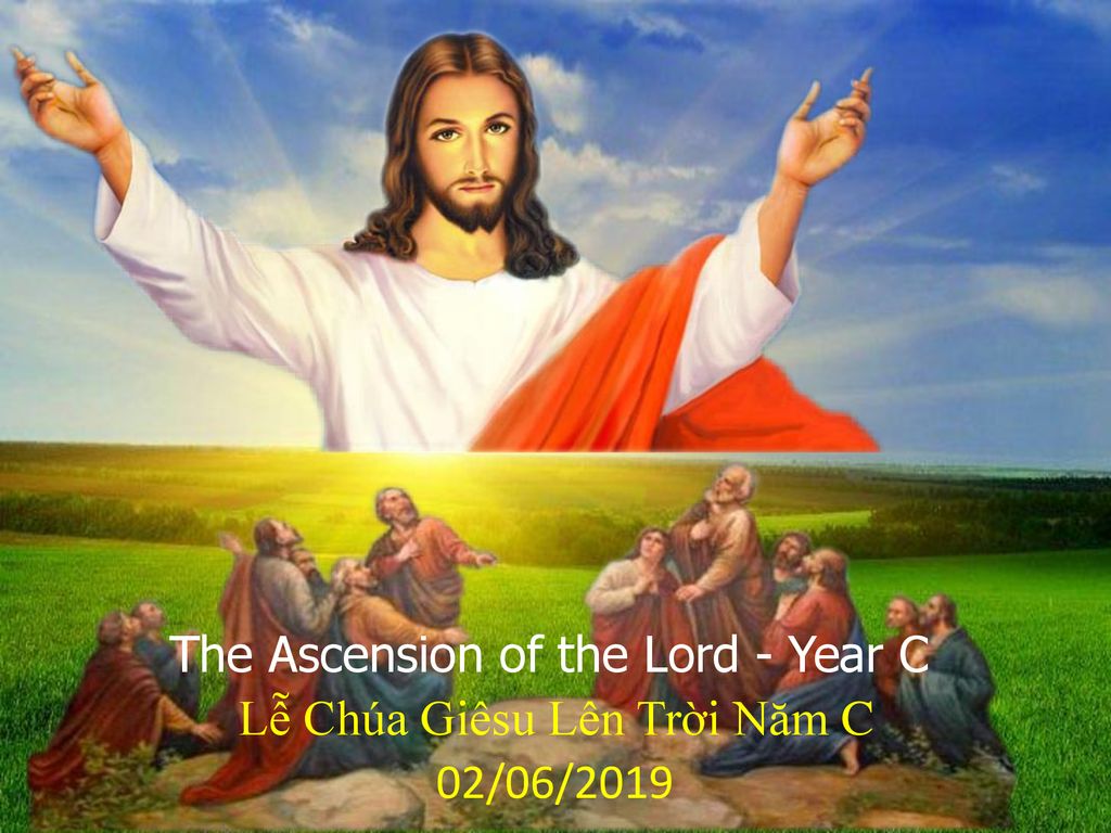 The Ascension of the Lord - Year C Lễ Chúa Giêsu Lên Trời Năm C