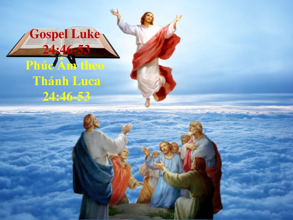 Gospel Luke 24:46-53 Phúc Âm theo Thánh Luca