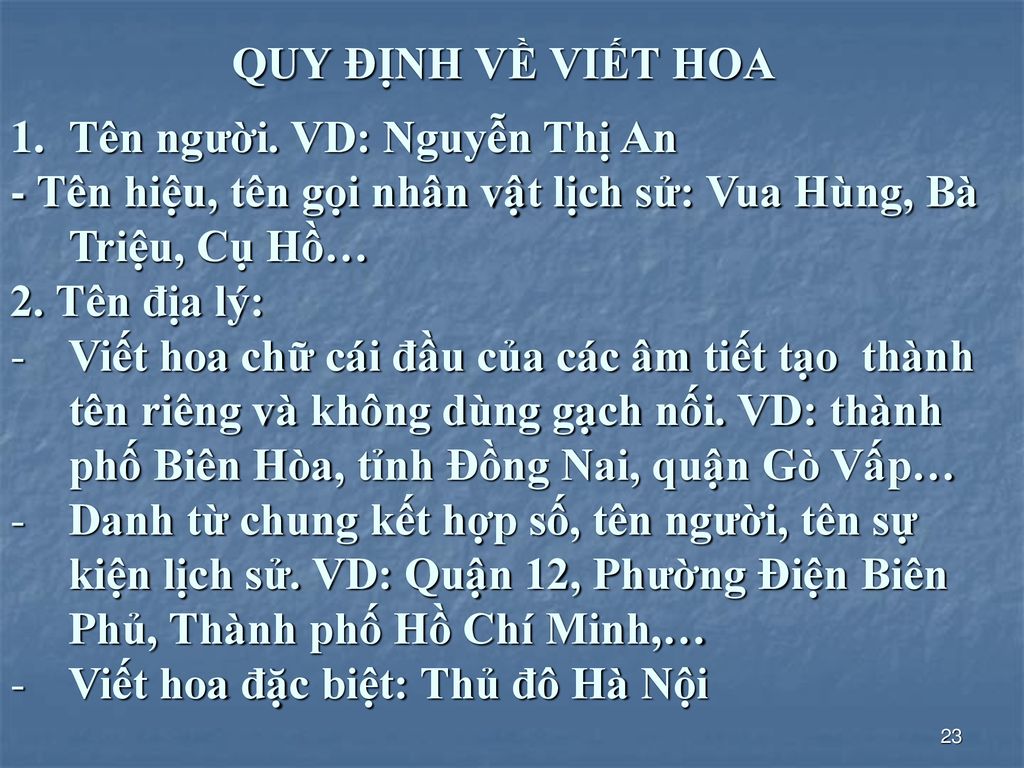 QUY ĐỊNH VỀ VIẾT HOA Tên người. VD: Nguyễn Thị An. - Tên hiệu, tên gọi nhân vật lịch sử: Vua Hùng, Bà Triệu, Cụ Hồ…