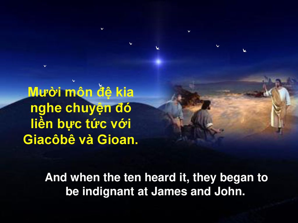 Mười môn đệ kia nghe chuyện đó liền bực tức với Giacôbê và Gioan.
