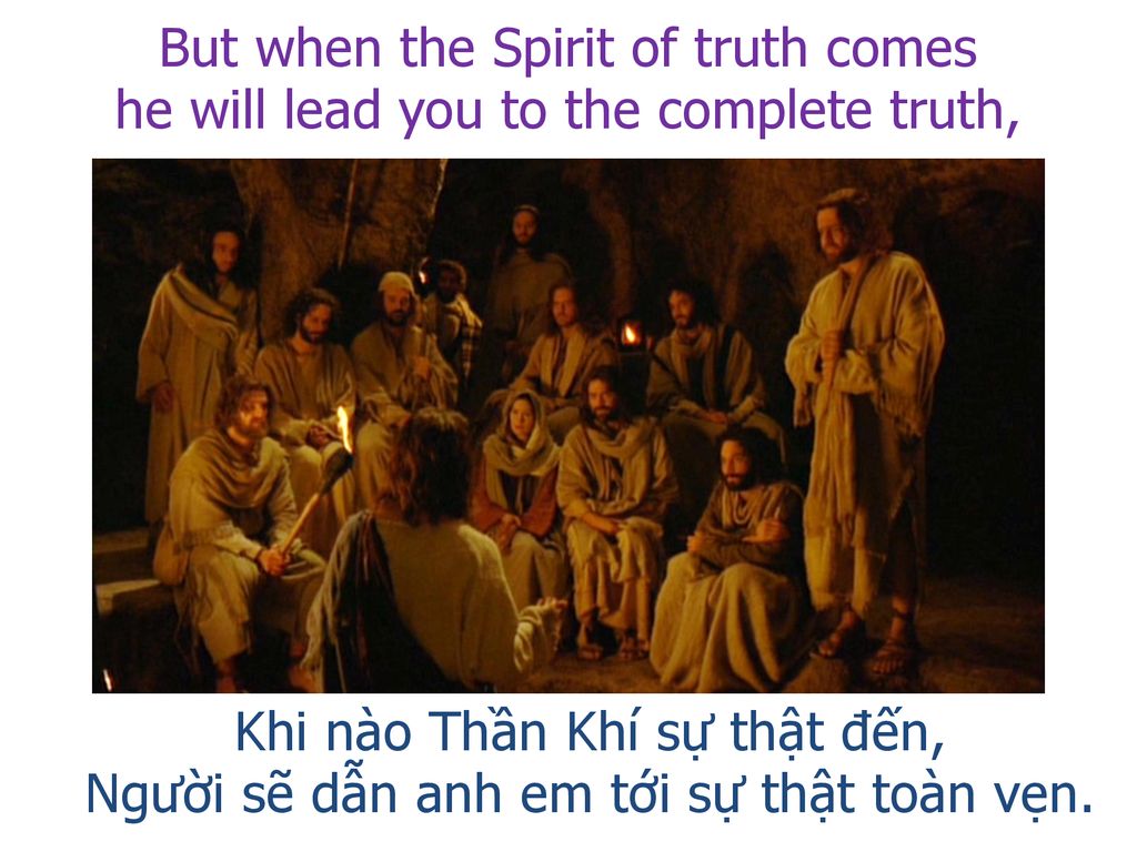 But when the Spirit of truth comes