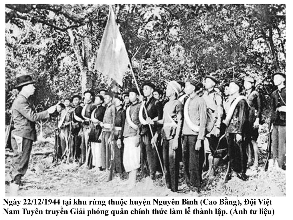 Ngày 22/12/1944 tại khu rừng thuộc huyện Nguyên Bình (Cao Bằng), Đội Việt Nam Tuyên truyền Giải phóng quân chính thức làm lễ thành lập.