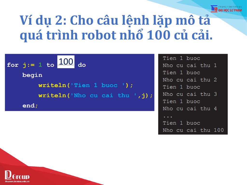 Ví dụ 2: Cho câu lệnh lặp mô tả quá trình robot nhổ 100 củ cải.