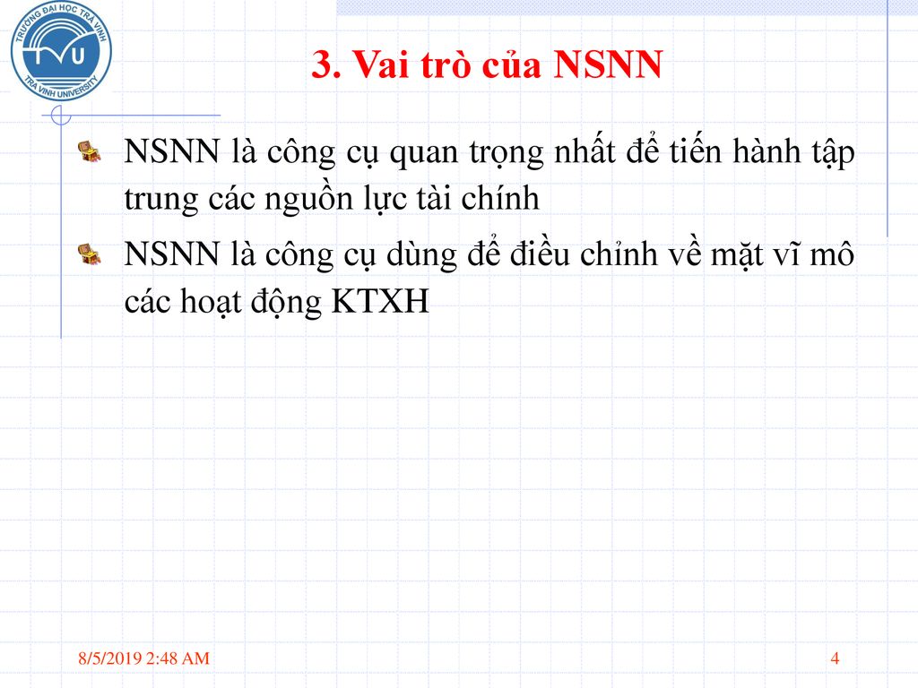 3. Vai trò của NSNN NSNN là công cụ quan trọng nhất để tiến hành tập trung các nguồn lực tài chính.