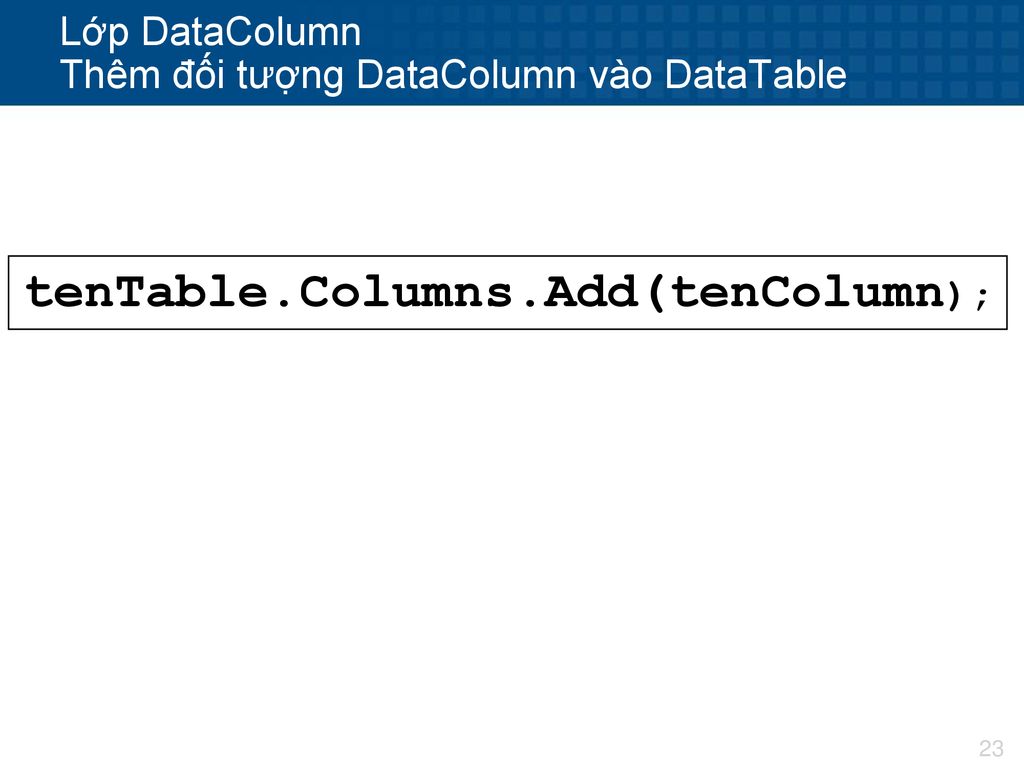 Lớp DataColumn Thêm đối tượng DataColumn vào DataTable