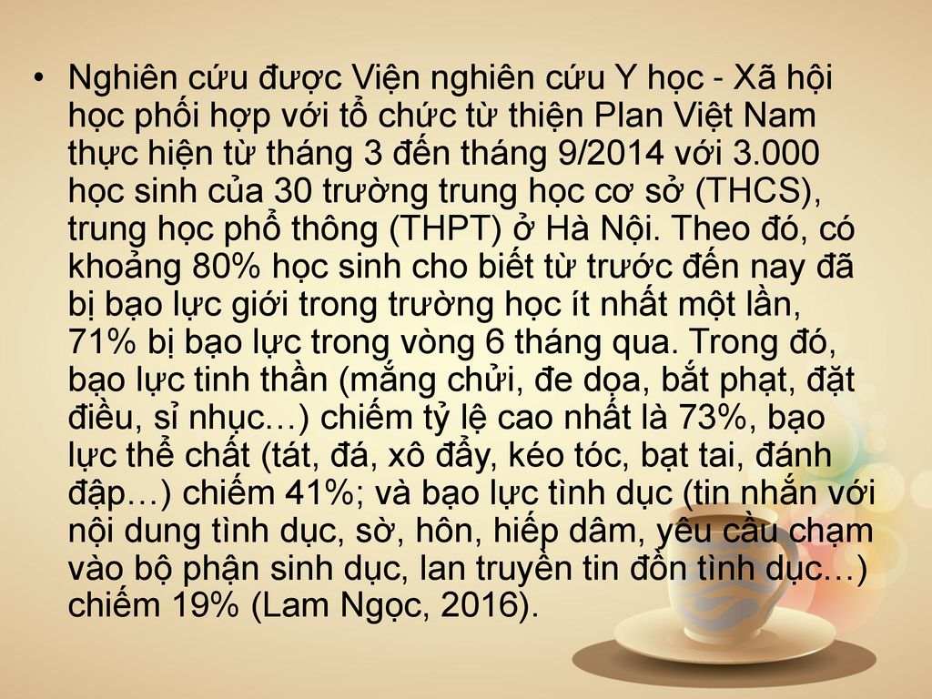 Nghiên cứu được Viện nghiên cứu Y học - Xã hội học phối hợp với tổ chức từ thiện Plan Việt Nam thực hiện từ tháng 3 đến tháng 9/2014 với học sinh của 30 trường trung học cơ sở (THCS), trung học phổ thông (THPT) ở Hà Nội.