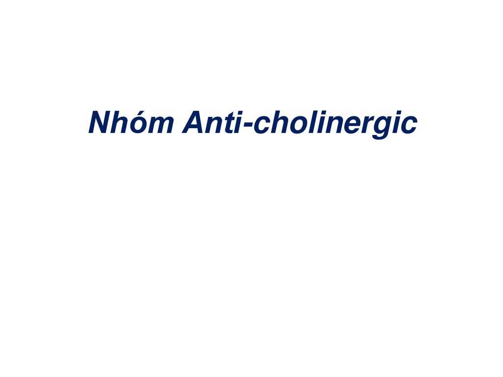 Nhóm Anti-cholinergic