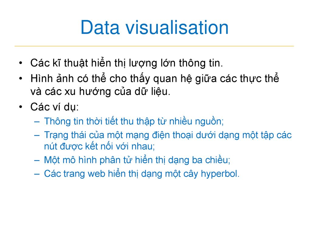 Data visualisation Các kĩ thuật hiển thị lượng lớn thông tin.