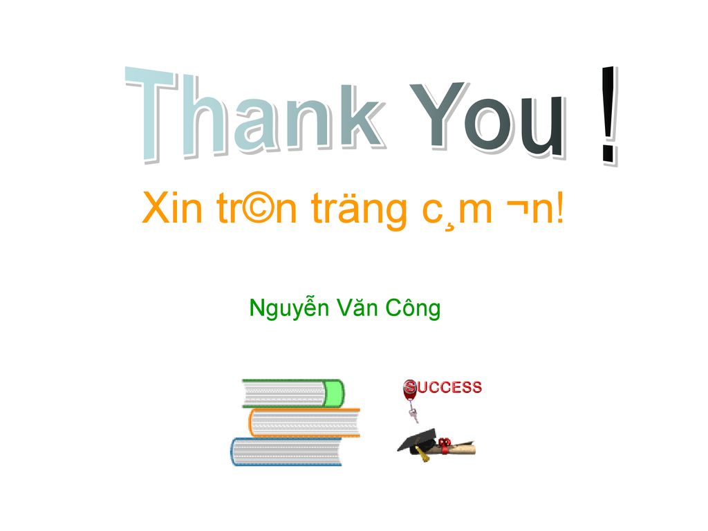 Thank You ! Xin tr©n träng c¸m ¬n! Nguyễn Văn Công