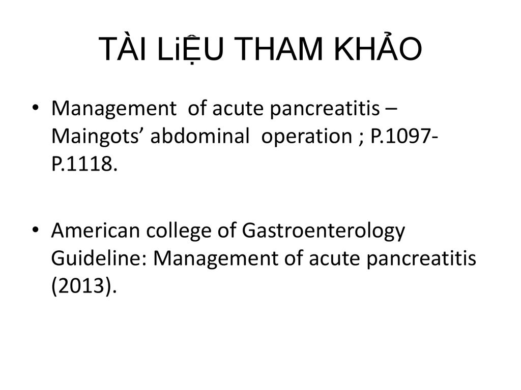 TÀI LiỆU THAM KHẢO Management of acute pancreatitis – Maingots’ abdominal operation ; P P