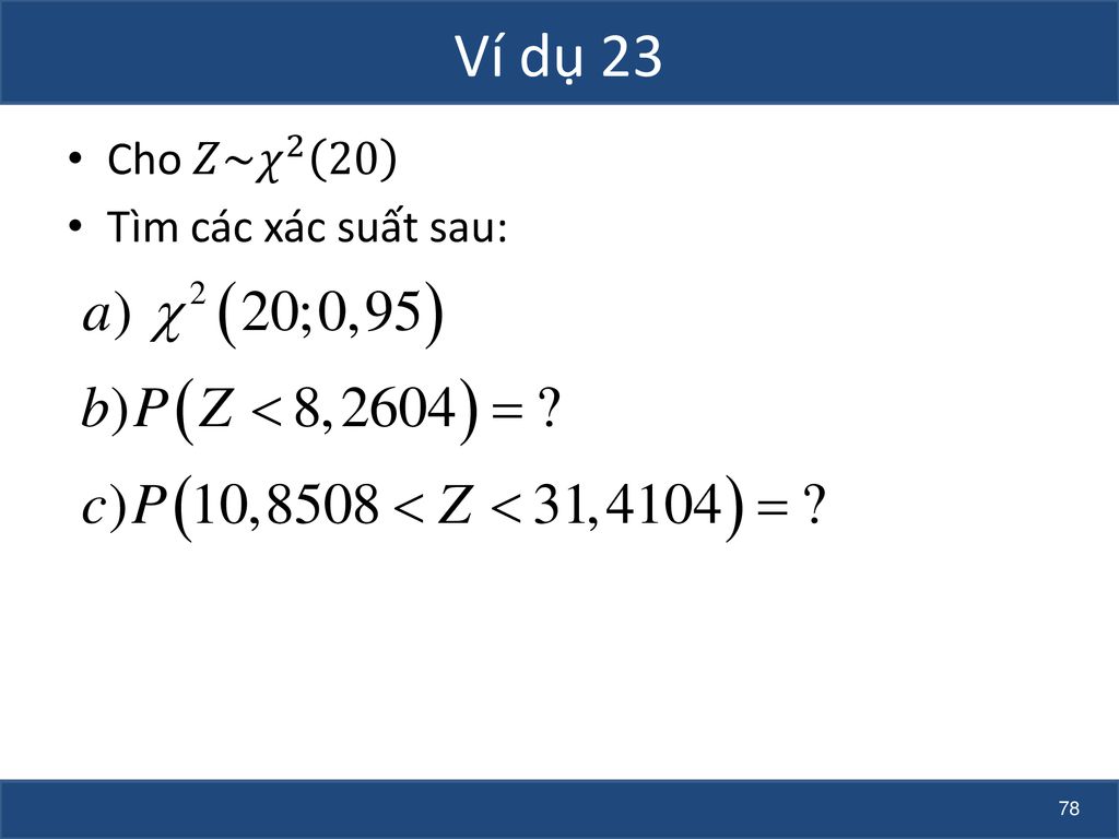 Ví dụ 23 Cho 𝑍~ 𝜒 2 20 Tìm các xác suất sau: